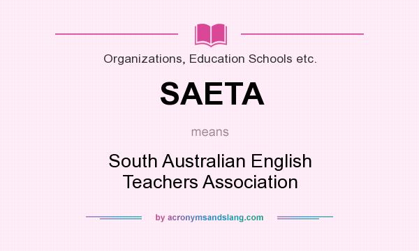 What does SAETA mean? It stands for South Australian English Teachers Association