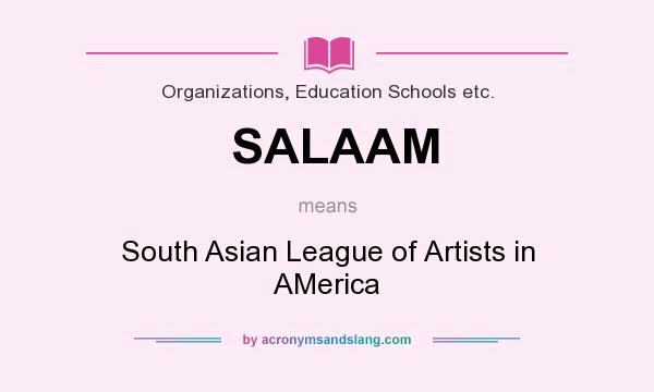 What does SALAAM mean? It stands for South Asian League of Artists in AMerica