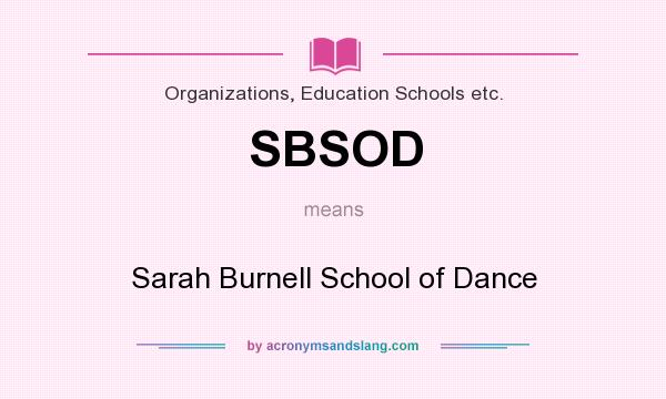 What does SBSOD mean? It stands for Sarah Burnell School of Dance