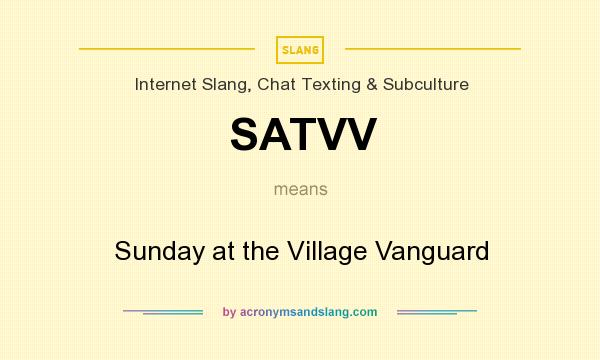 What does SATVV mean? It stands for Sunday at the Village Vanguard