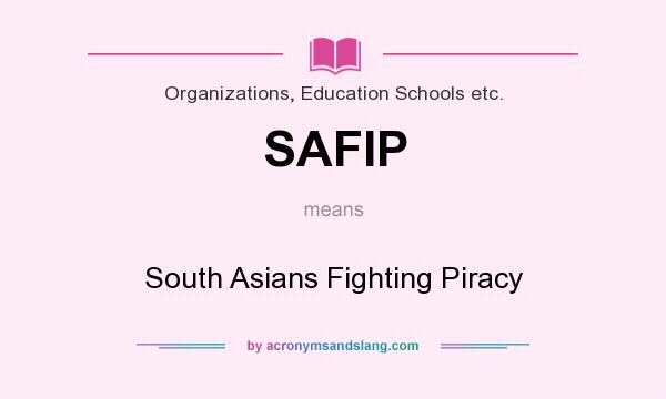 What does SAFIP mean? It stands for South Asians Fighting Piracy