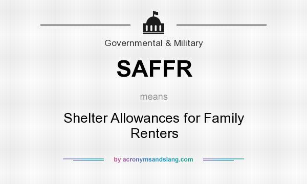 What does SAFFR mean? It stands for Shelter Allowances for Family Renters