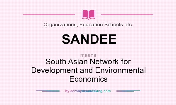 What does SANDEE mean? It stands for South Asian Network for Development and Environmental Economics