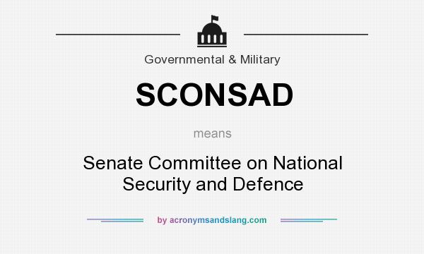 What does SCONSAD mean? It stands for Senate Committee on National Security and Defence