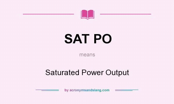 What does SAT PO mean? It stands for Saturated Power Output