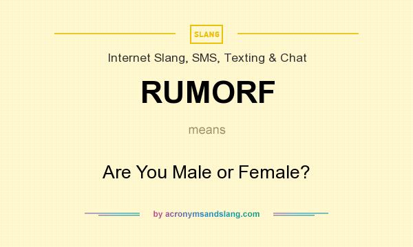 What does RUMORF mean? It stands for Are You Male or Female?