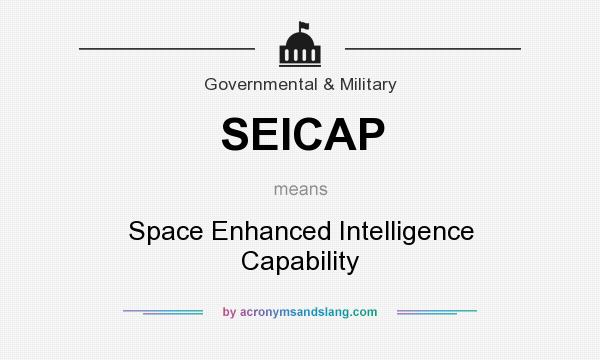 What does SEICAP mean? It stands for Space Enhanced Intelligence Capability