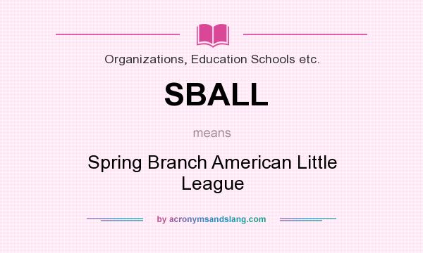 What does SBALL mean? It stands for Spring Branch American Little League