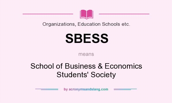 What does SBESS mean? It stands for School of Business & Economics Students` Society
