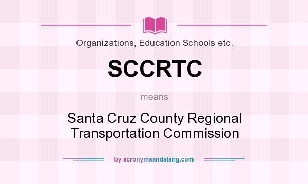 What does SCCRTC mean? It stands for Santa Cruz County Regional Transportation Commission