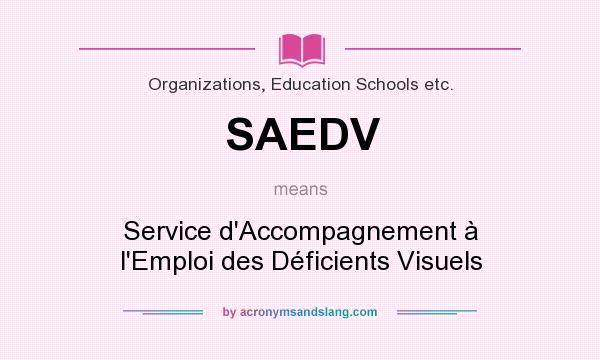 What does SAEDV mean? It stands for Service d`Accompagnement à l`Emploi des Déficients Visuels