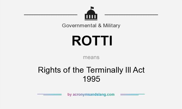 What does ROTTI mean? It stands for Rights of the Terminally Ill Act 1995