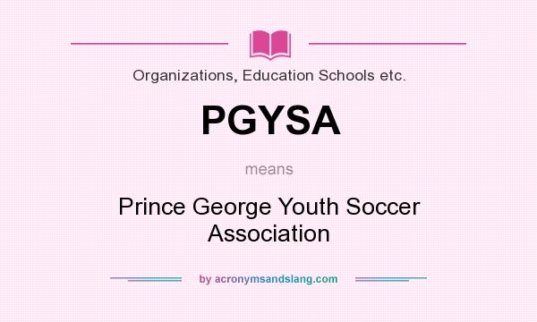 What does PGYSA mean? It stands for Prince George Youth Soccer Association