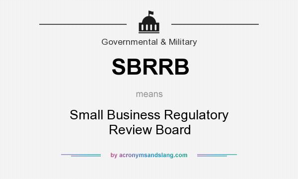 What does SBRRB mean? It stands for Small Business Regulatory Review Board