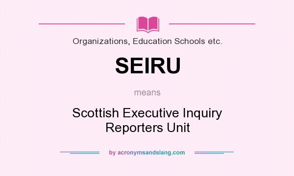 What does SEIRU mean? It stands for Scottish Executive Inquiry Reporters Unit