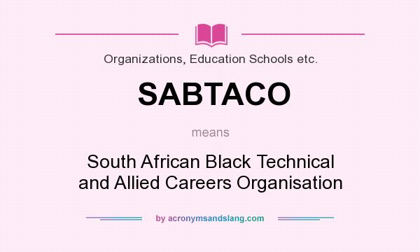 What does SABTACO mean? It stands for South African Black Technical and Allied Careers Organisation