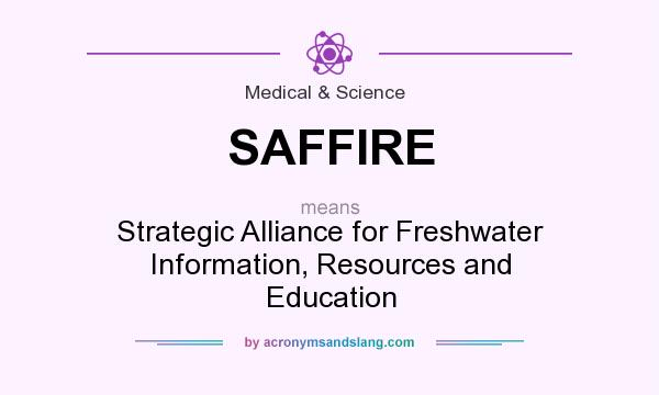 What does SAFFIRE mean? It stands for Strategic Alliance for Freshwater Information, Resources and Education