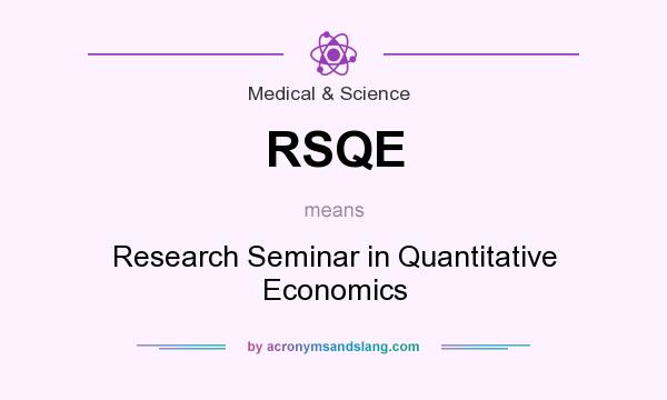 What does RSQE mean? It stands for Research Seminar in Quantitative Economics