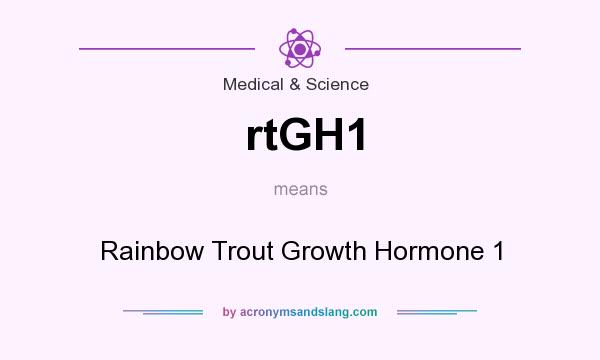 What does rtGH1 mean? It stands for Rainbow Trout Growth Hormone 1