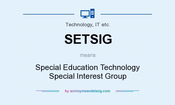What does SETSIG mean? It stands for Special Education Technology Special Interest Group