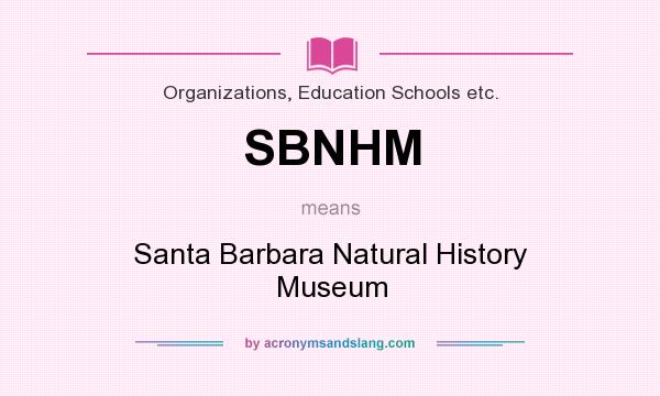 What does SBNHM mean? It stands for Santa Barbara Natural History Museum