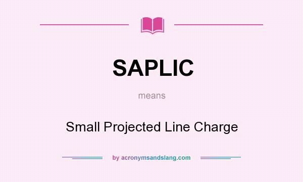What does SAPLIC mean? It stands for Small Projected Line Charge