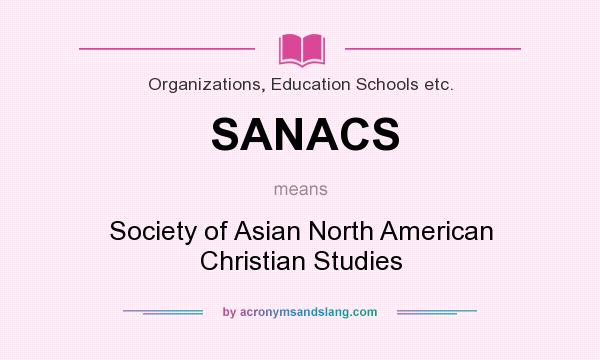 What does SANACS mean? It stands for Society of Asian North American Christian Studies