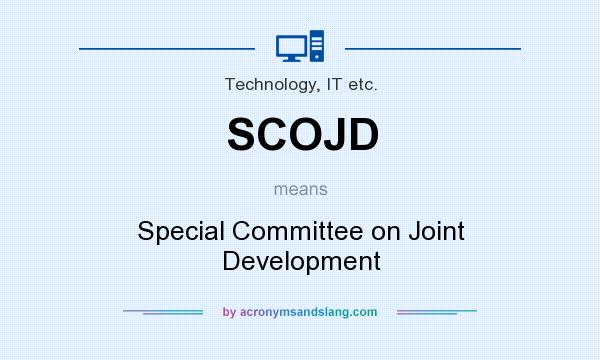 What does SCOJD mean? It stands for Special Committee on Joint Development