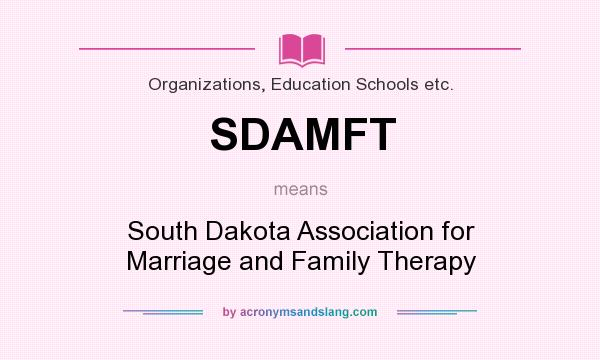 What does SDAMFT mean? It stands for South Dakota Association for Marriage and Family Therapy