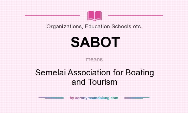 What does SABOT mean? It stands for Semelai Association for Boating and Tourism