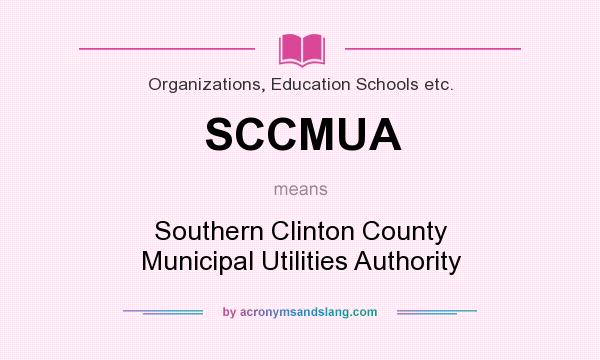 What does SCCMUA mean? It stands for Southern Clinton County Municipal Utilities Authority