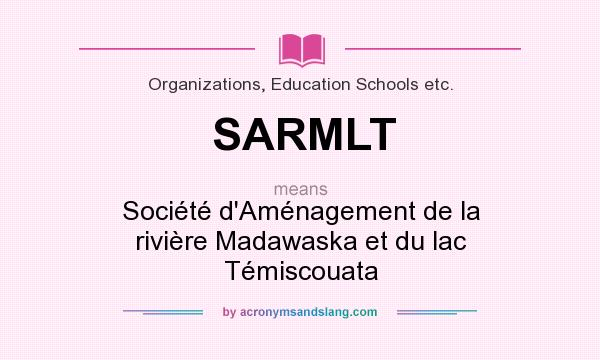 What does SARMLT mean? It stands for Société d`Aménagement de la rivière Madawaska et du lac Témiscouata