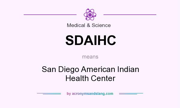 What does SDAIHC mean? It stands for San Diego American Indian Health Center