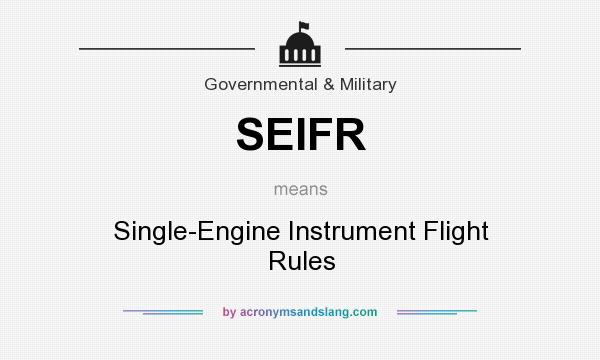 What does SEIFR mean? It stands for Single-Engine Instrument Flight Rules