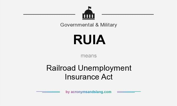 What does RUIA mean? It stands for Railroad Unemployment Insurance Act