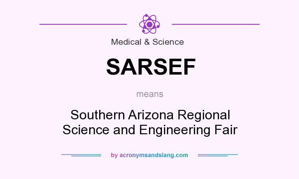 What does SARSEF mean? It stands for Southern Arizona Regional Science and Engineering Fair