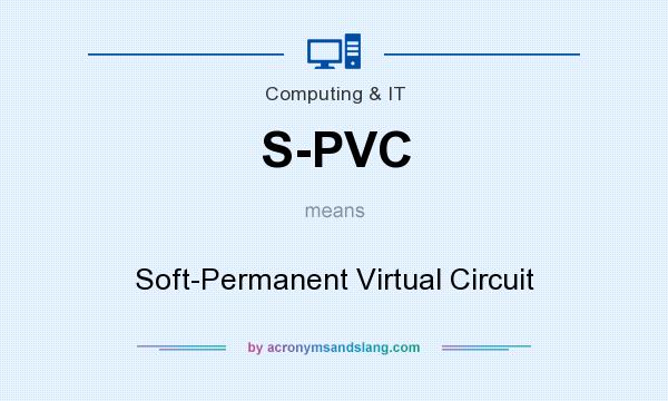 What does S-PVC mean? It stands for Soft-Permanent Virtual Circuit