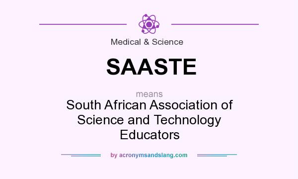 What does SAASTE mean? It stands for South African Association of Science and Technology Educators