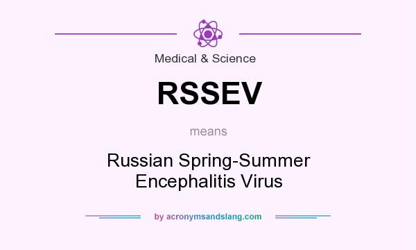 What does RSSEV mean? It stands for Russian Spring-Summer Encephalitis Virus
