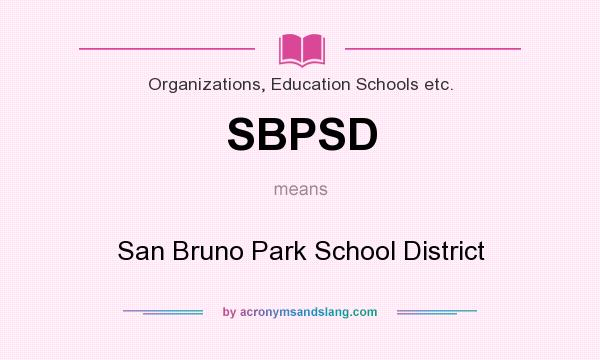 What does SBPSD mean? It stands for San Bruno Park School District