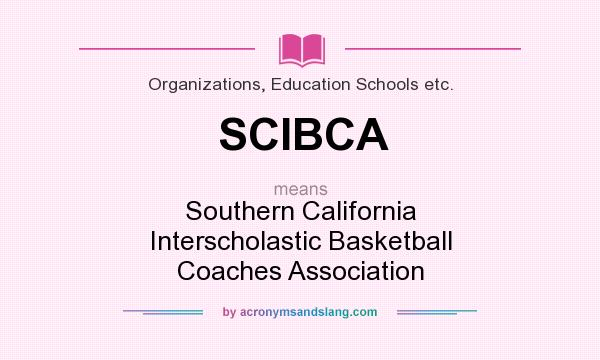 What does SCIBCA mean? It stands for Southern California Interscholastic Basketball Coaches Association