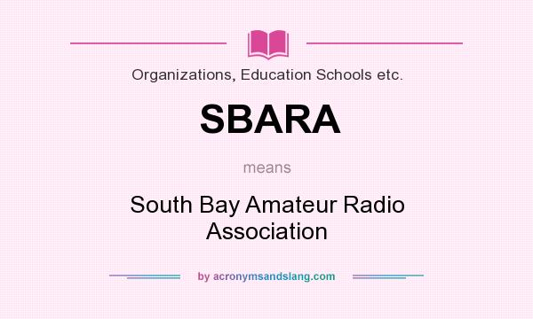 What does SBARA mean? It stands for South Bay Amateur Radio Association
