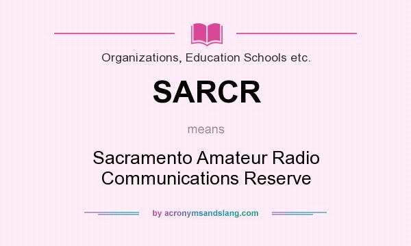 What does SARCR mean? It stands for Sacramento Amateur Radio Communications Reserve