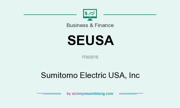 What does SEUSA mean? It stands for Sumitomo Electric USA, Inc