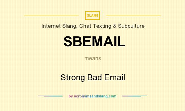 What does SBEMAIL mean? It stands for Strong Bad Email