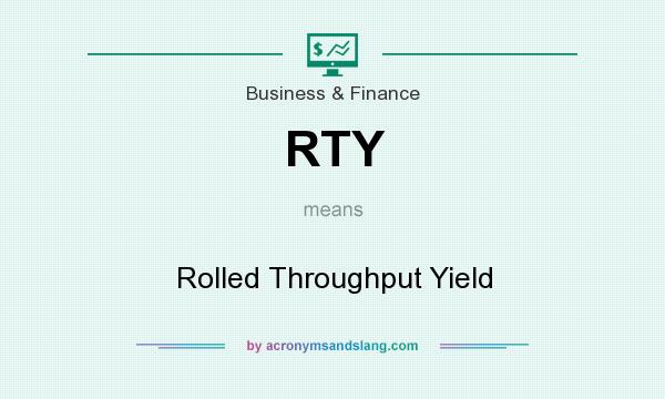 What does RTY mean? It stands for Rolled Throughput Yield