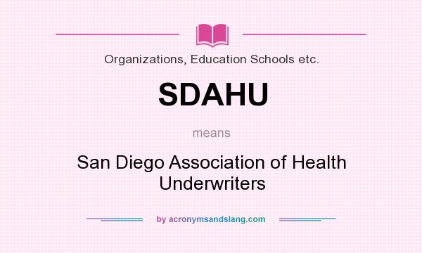 What does SDAHU mean? It stands for San Diego Association of Health Underwriters
