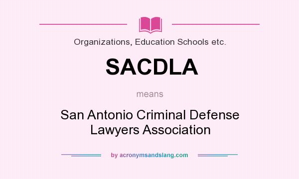 What does SACDLA mean? It stands for San Antonio Criminal Defense Lawyers Association