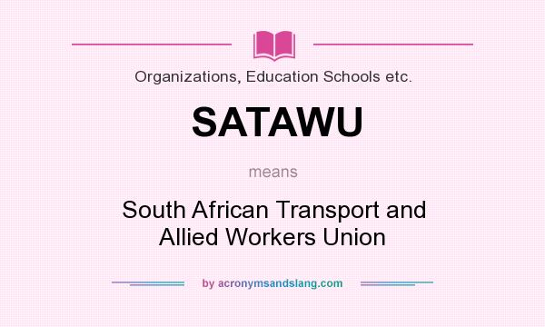 What does SATAWU mean? It stands for South African Transport and Allied Workers Union