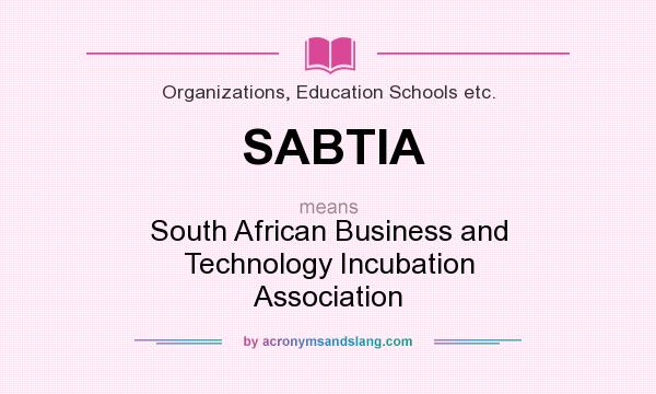 What does SABTIA mean? It stands for South African Business and Technology Incubation Association